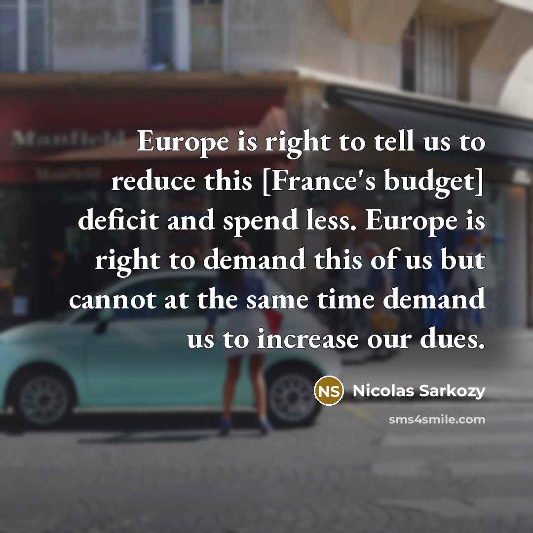 “Europe is right to tell us to reduce this [France's…” quote by Nicolas Sarkozy