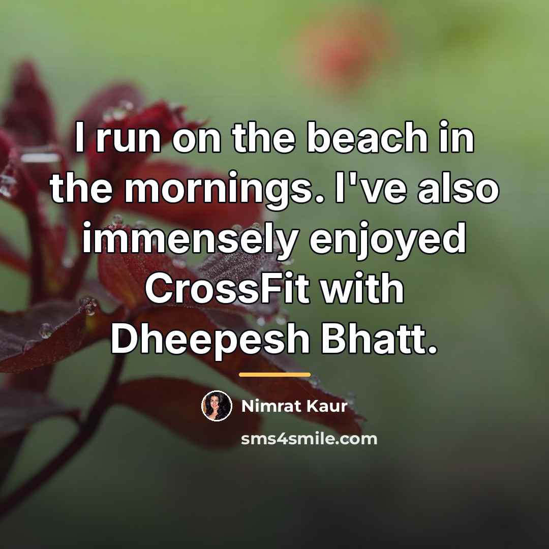“I run on the beach in the mornings. I've also…” quote by Nimrat Kaur