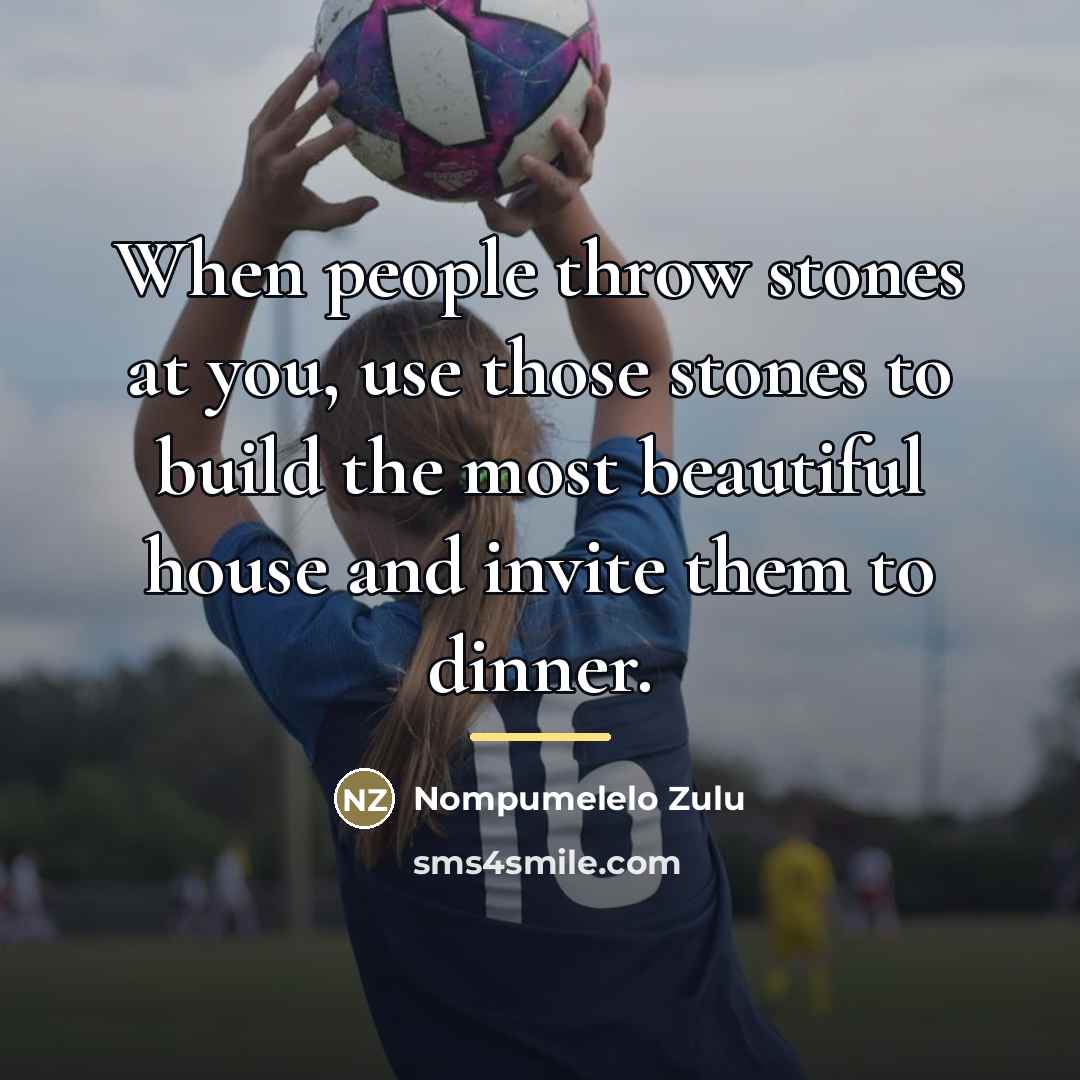 “When people throw stones at you, use those stones to…” quote by Nompumelelo Zulu