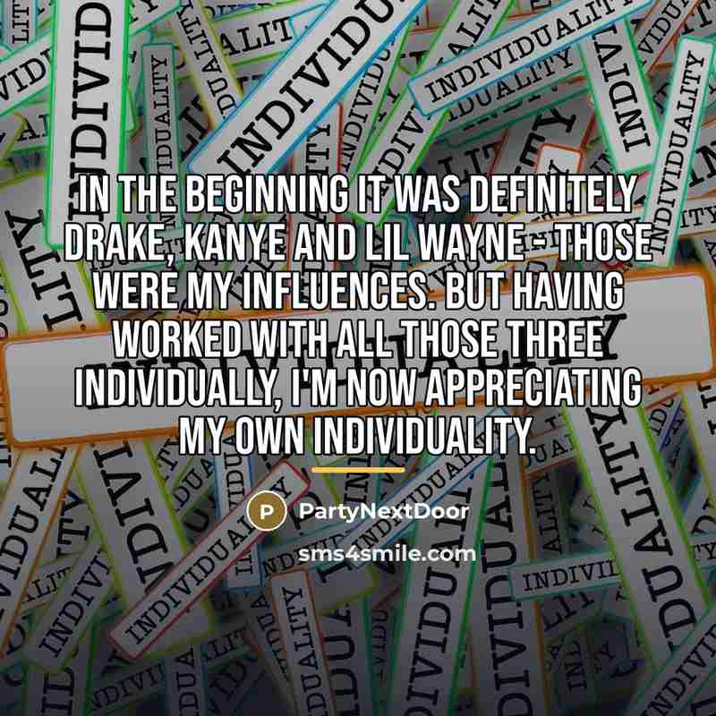 “In the beginning it was definitely Drake, Kanye and Lil…” quote by PartyNextDoor