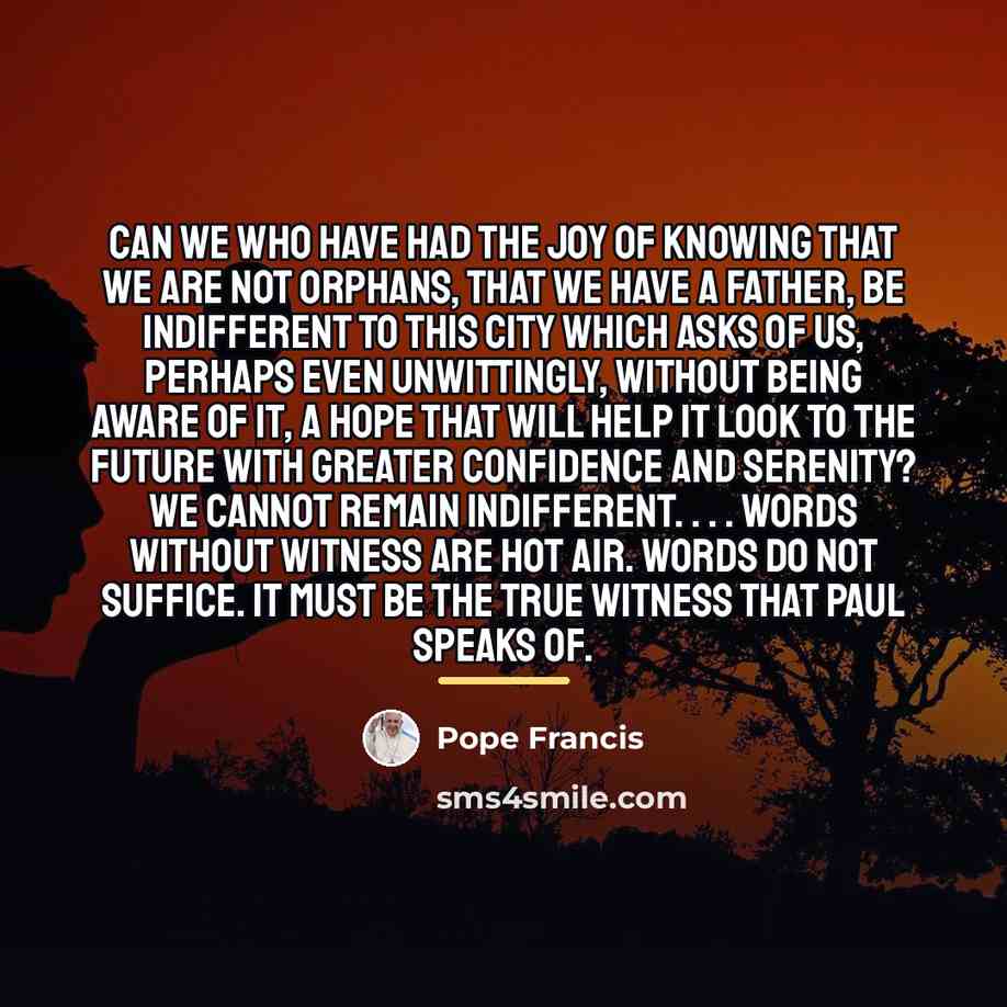 “Can we who have had the joy of knowing that…” quote by Pope Francis