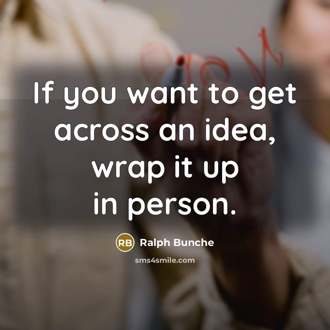 “If you want to get across an idea, wrap it…” quote by Ralph Bunche