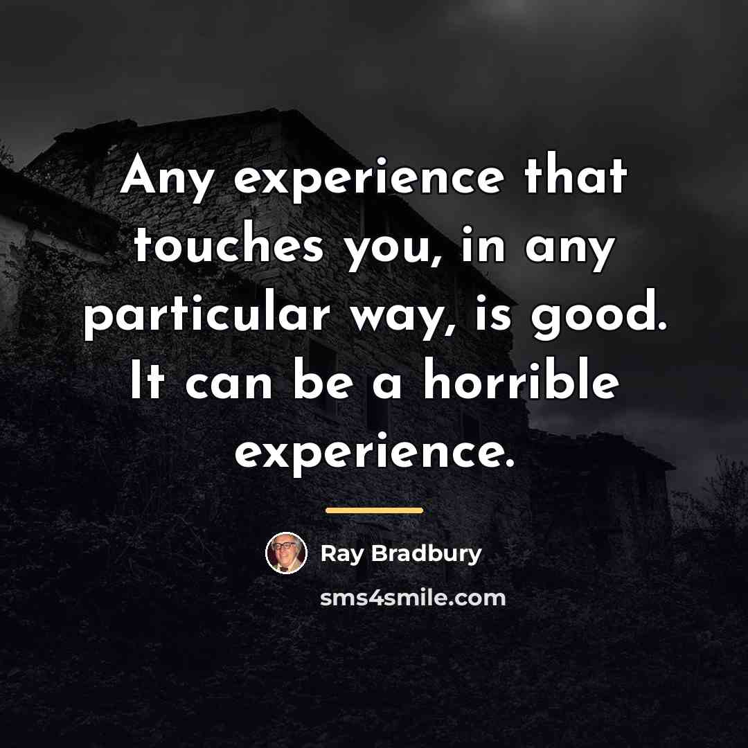 “Any experience that touches you, in any particular way, is…” quote by Ray Bradbury