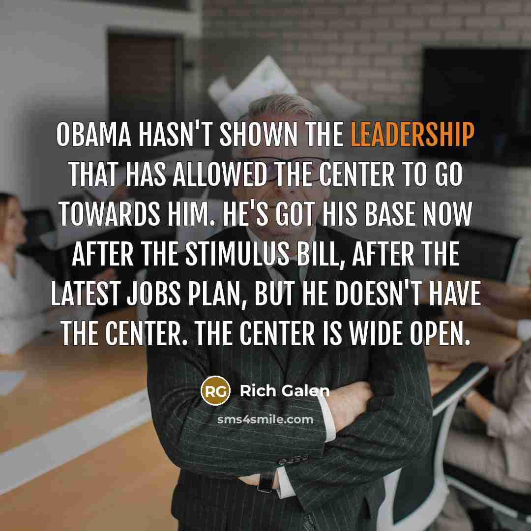 “Obama hasn't shown the leadership that has allowed the center…” quote by Rich Galen