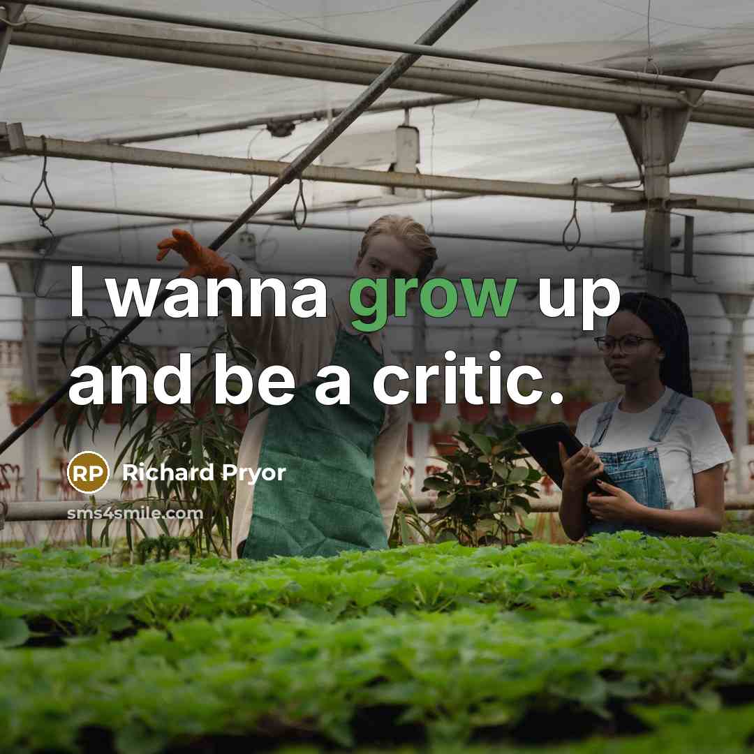 “I wanna grow up and be a critic.…” quote by Richard Pryor