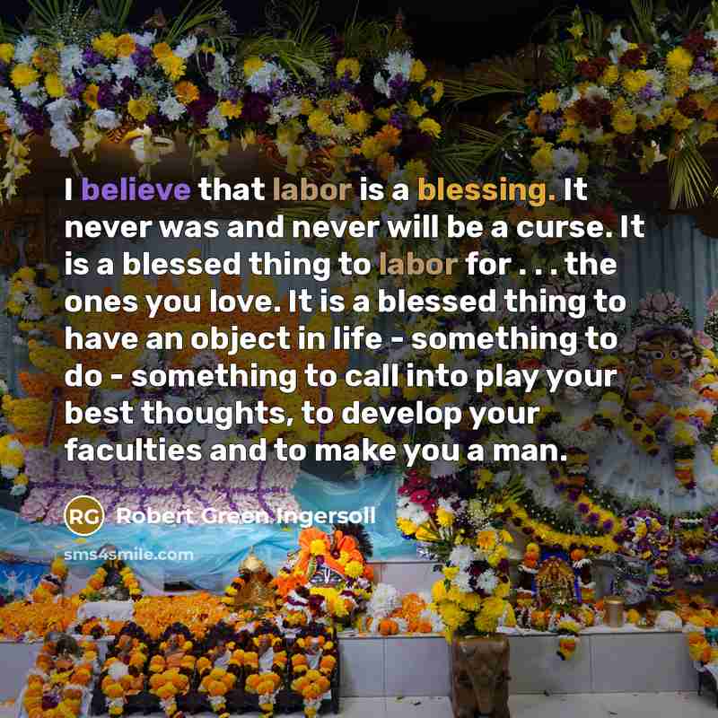 “I believe that labor is a blessing. It never was…” quote by Robert Green Ingersoll
