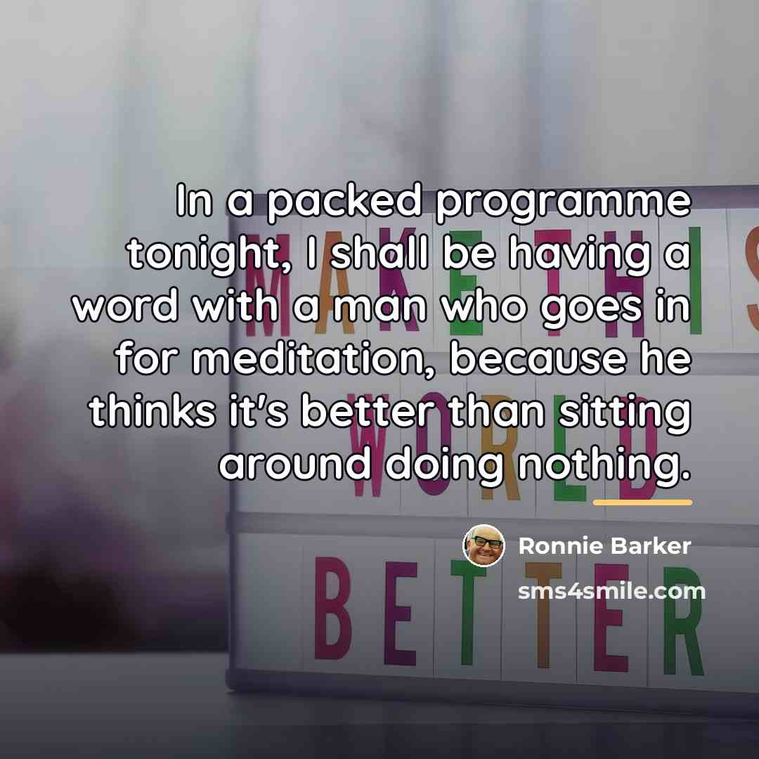 “In a packed programme tonight, I shall be having a…” quote by Ronnie Barker