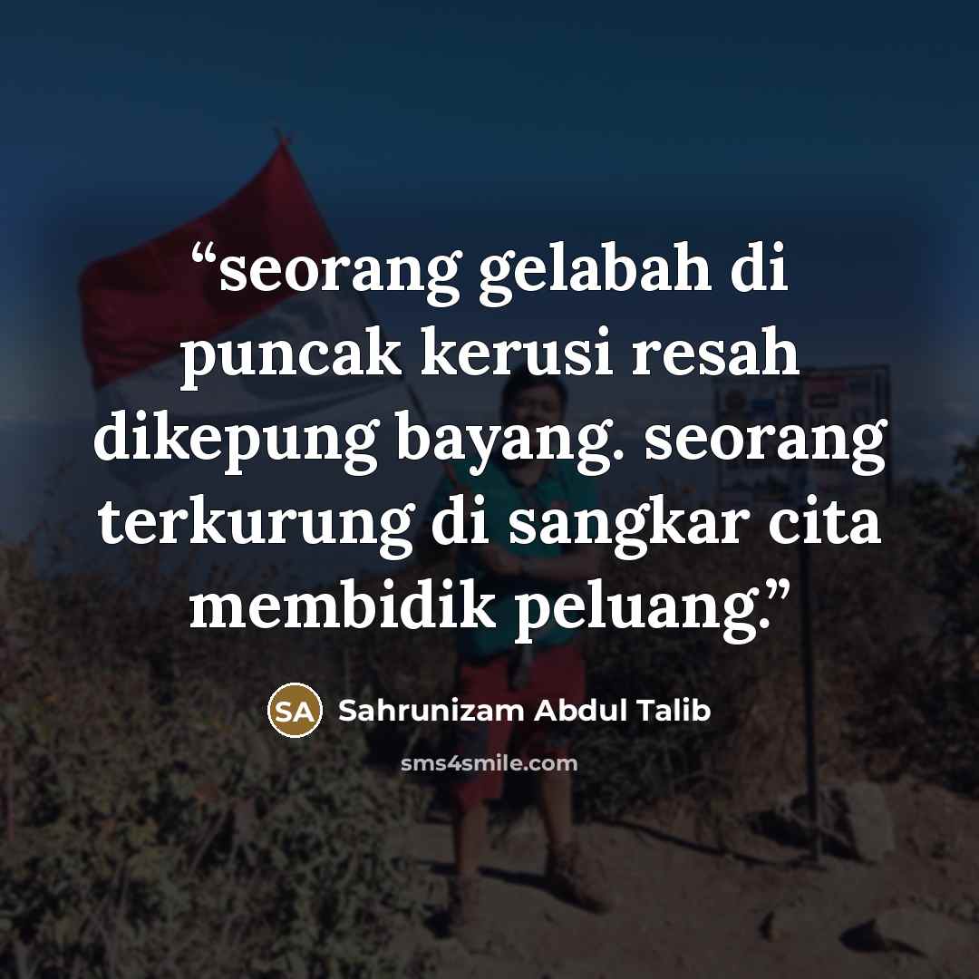 “seorang gelabah di puncak kerusi resah dikepung bayang. seorang terkurung di sangkar cita membidik peluang.” quote by Sahrunizam Abdul Talib