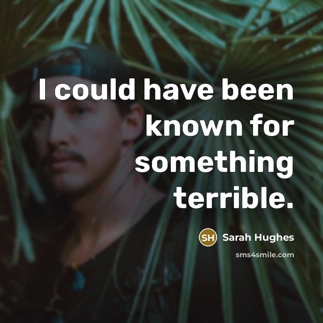 “I could have been known for something terrible.…” quote by Sarah Hughes