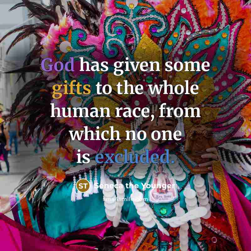 “God has given some gifts to the whole human race,…” quote by Seneca the Younger