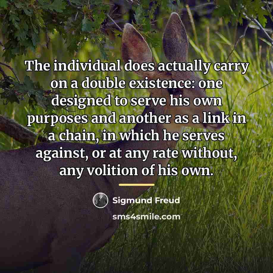 “The individual does actually carry on a double existence: one…” quote by Sigmund Freud