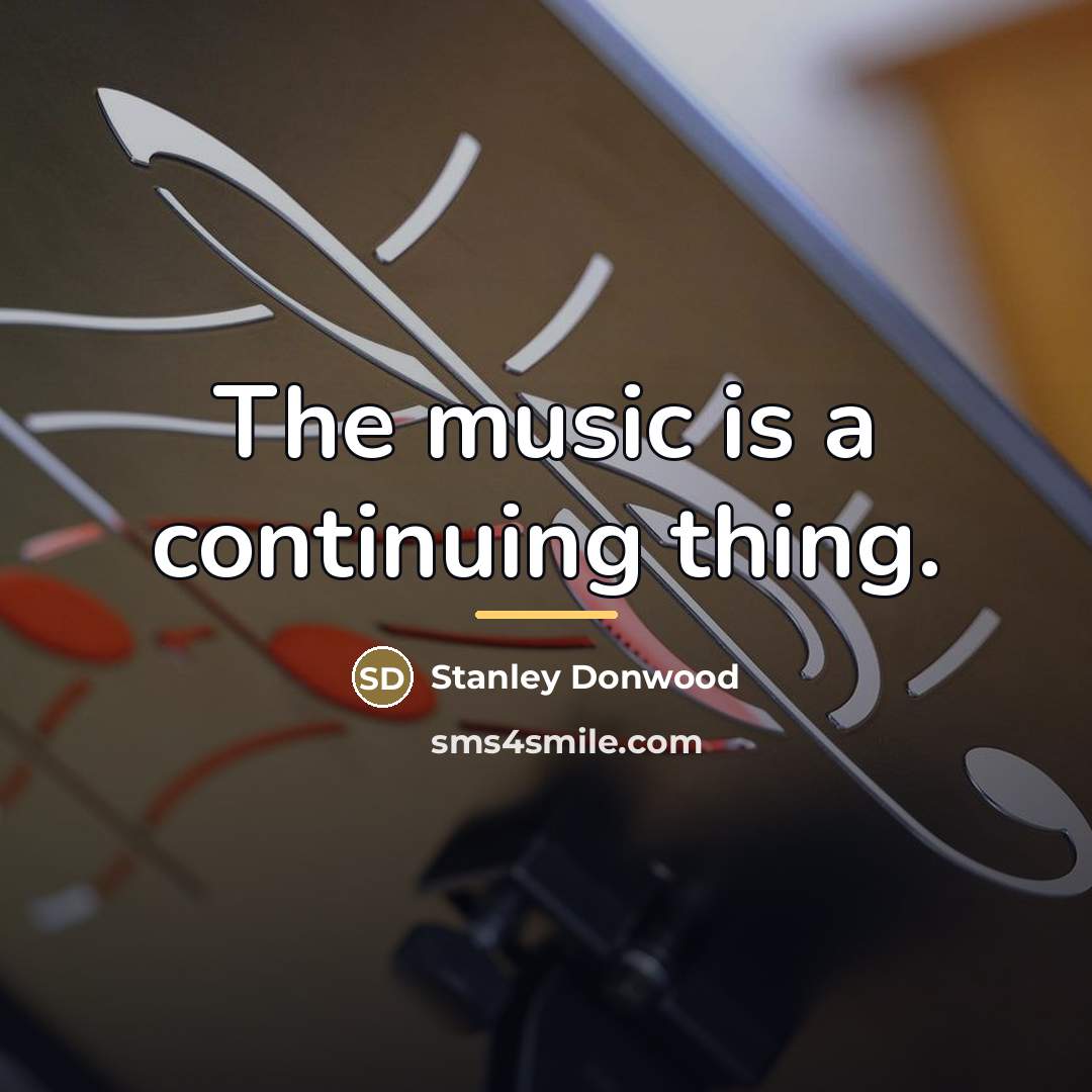 “The music is a continuing thing.…” quote by Stanley Donwood
