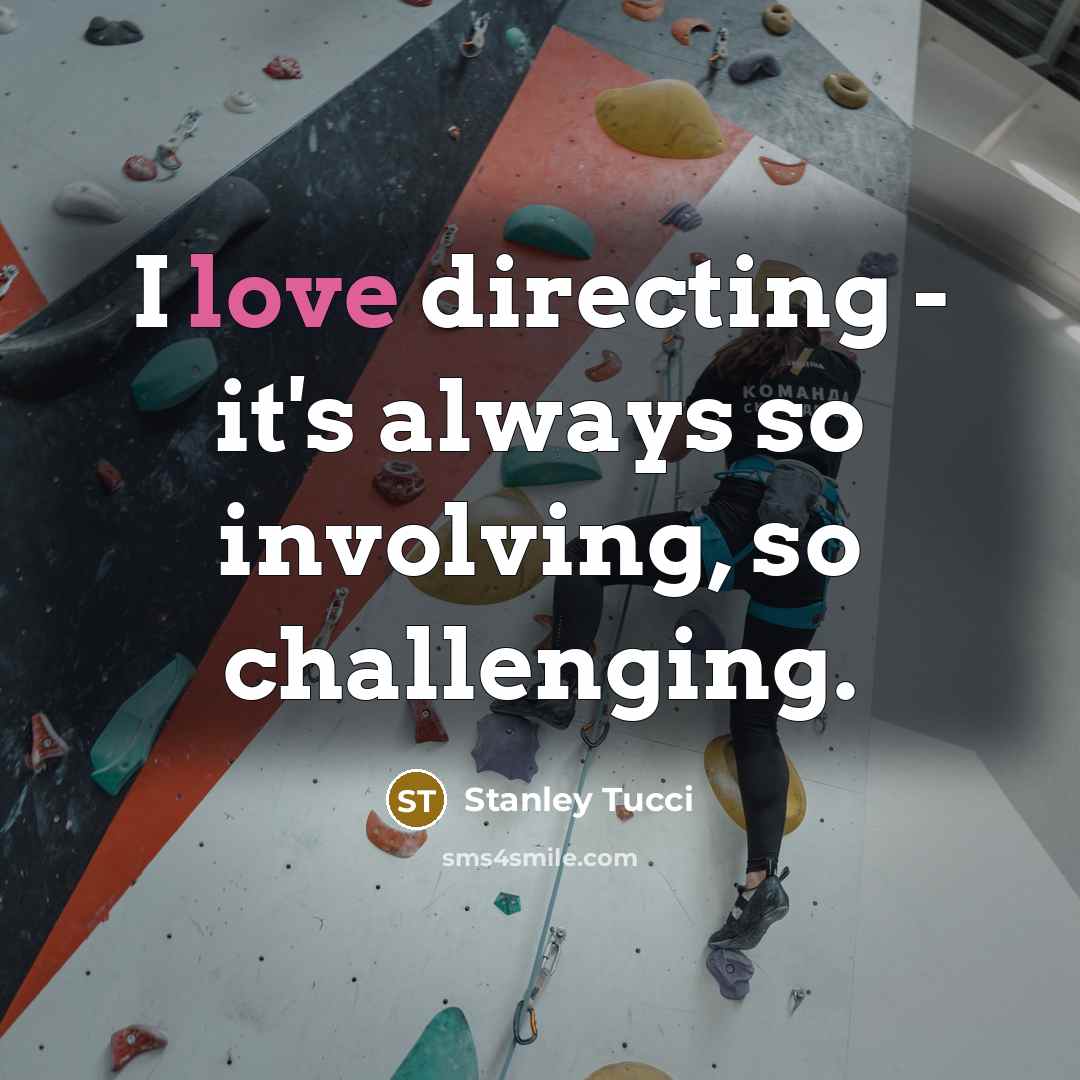 “I love directing - it's always so involving, so challenging.…” quote by Stanley Tucci