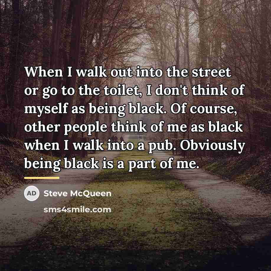 “When I walk out into the street or go to…” quote by Steve McQueen