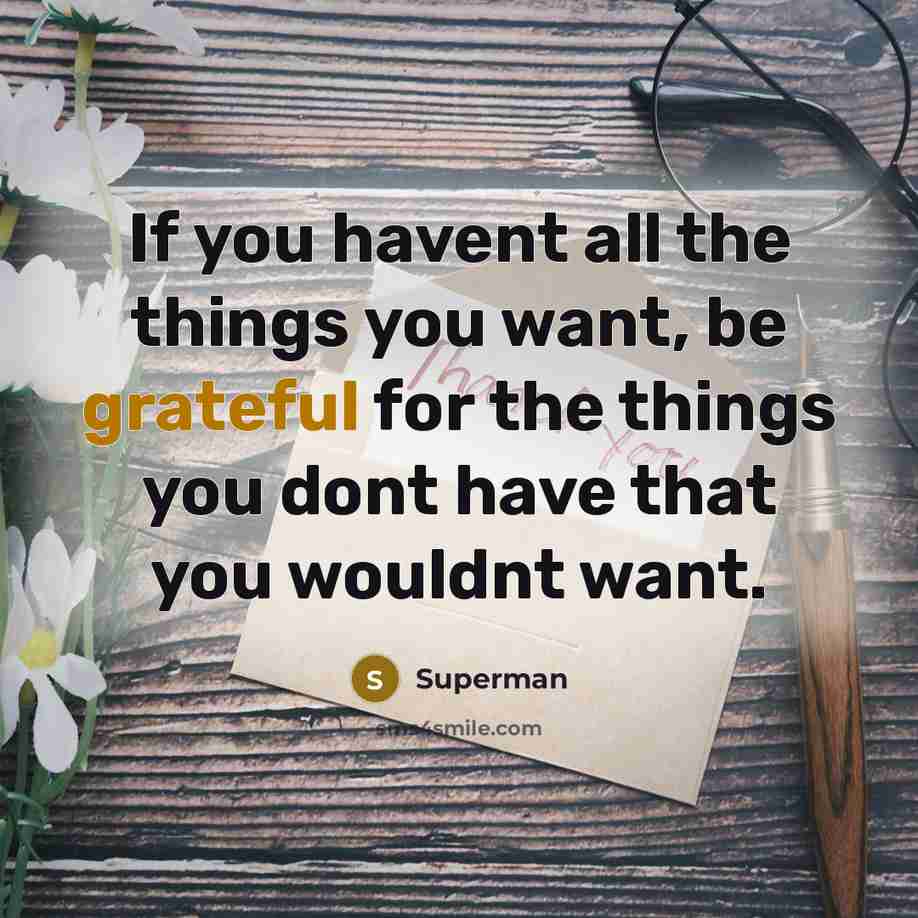 “If you havent all the things you want, be grateful…” quote by Superman