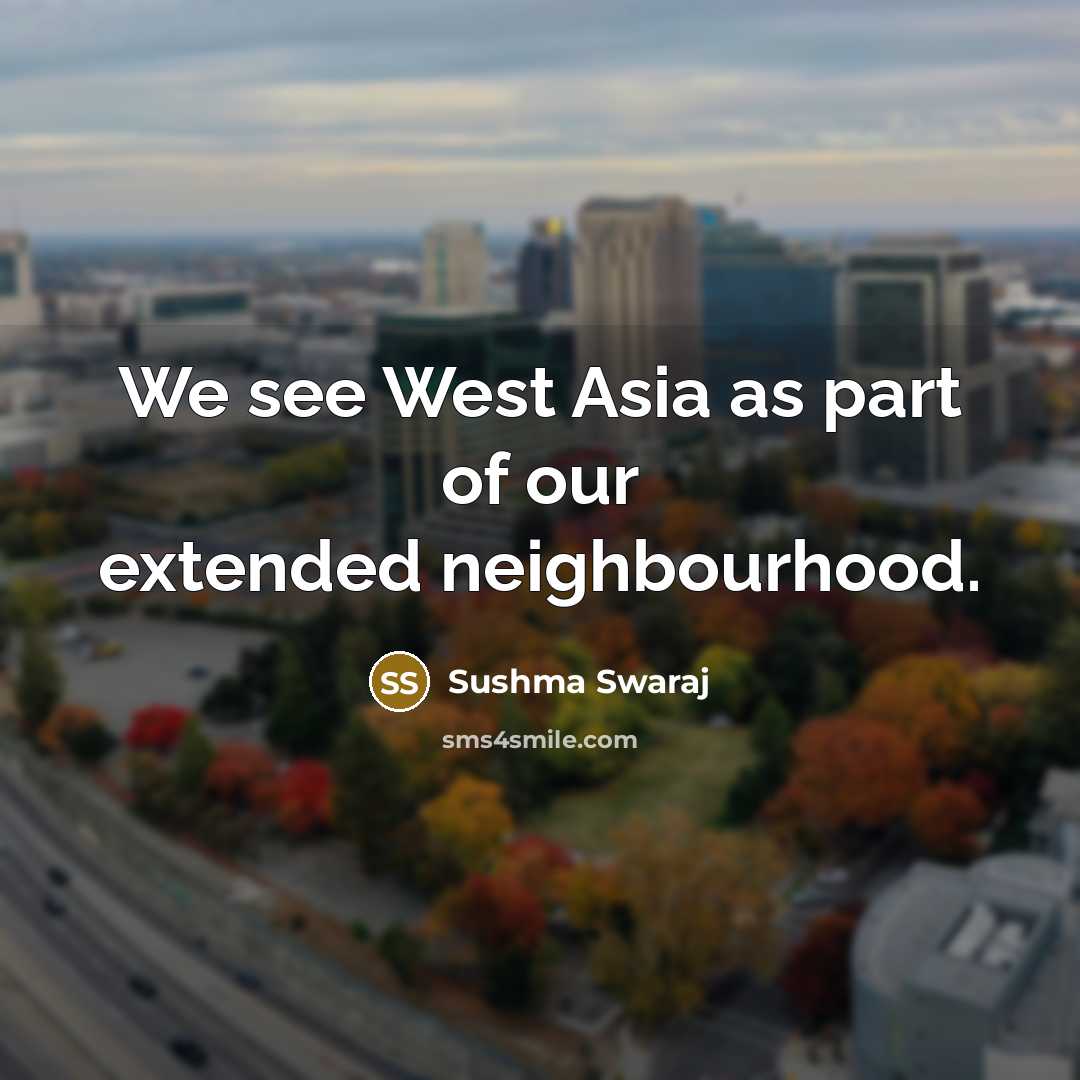 “We see West Asia as part of our extended neighbourhood.…” quote by Sushma Swaraj