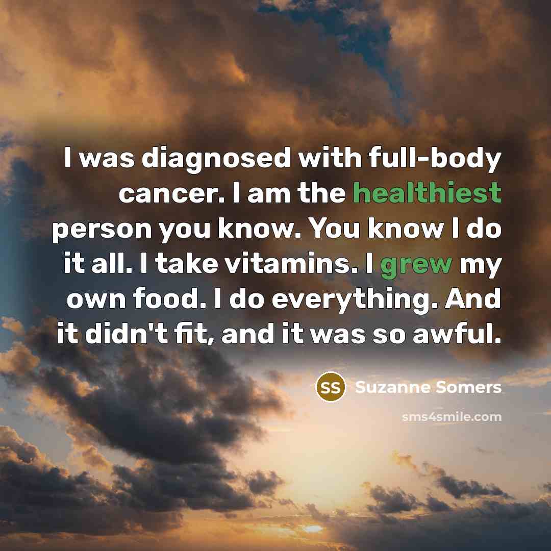 “I was diagnosed with full-body cancer. I am the healthiest…” quote by Suzanne Somers