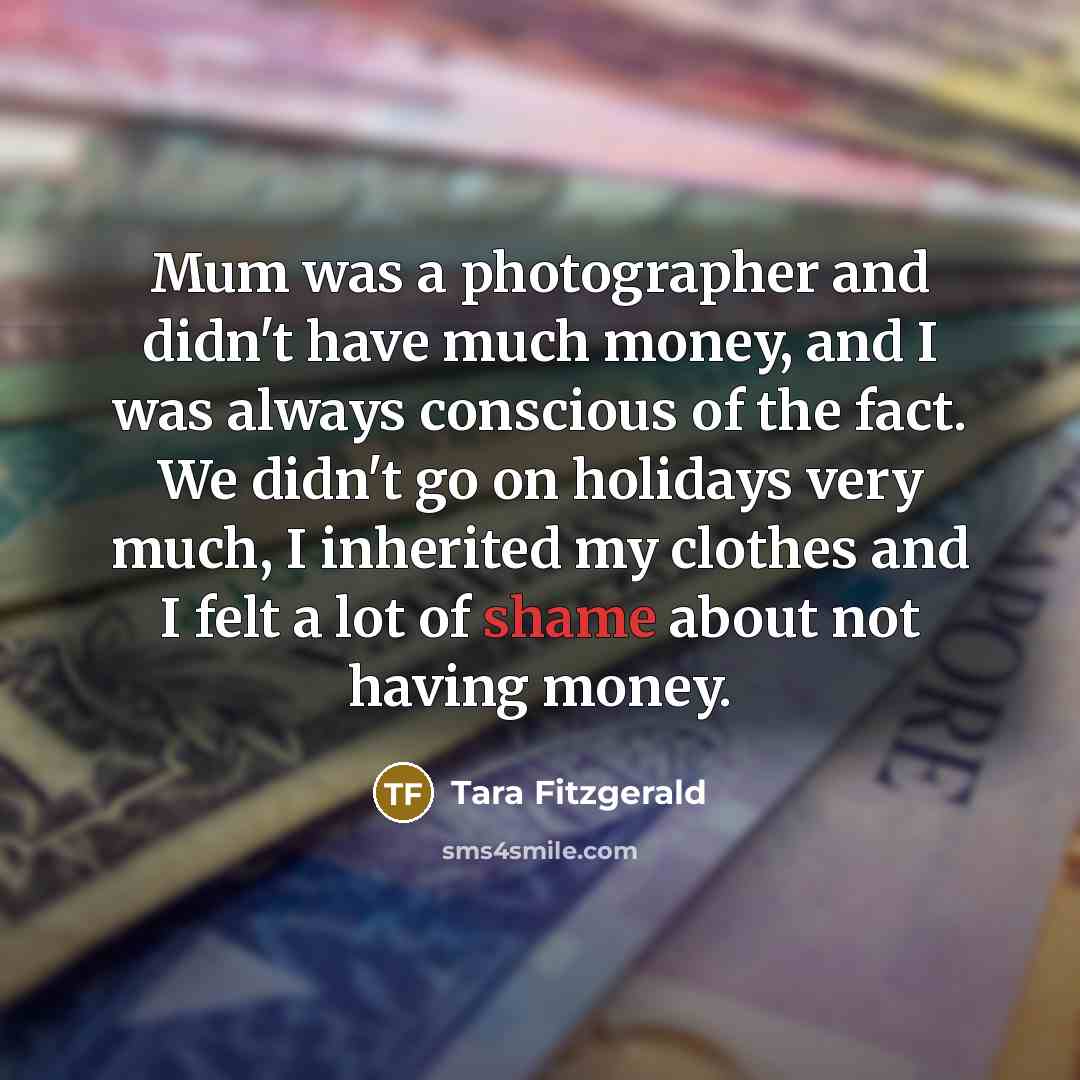 “Mum was a photographer and didn't have much money, and…” quote by Tara Fitzgerald