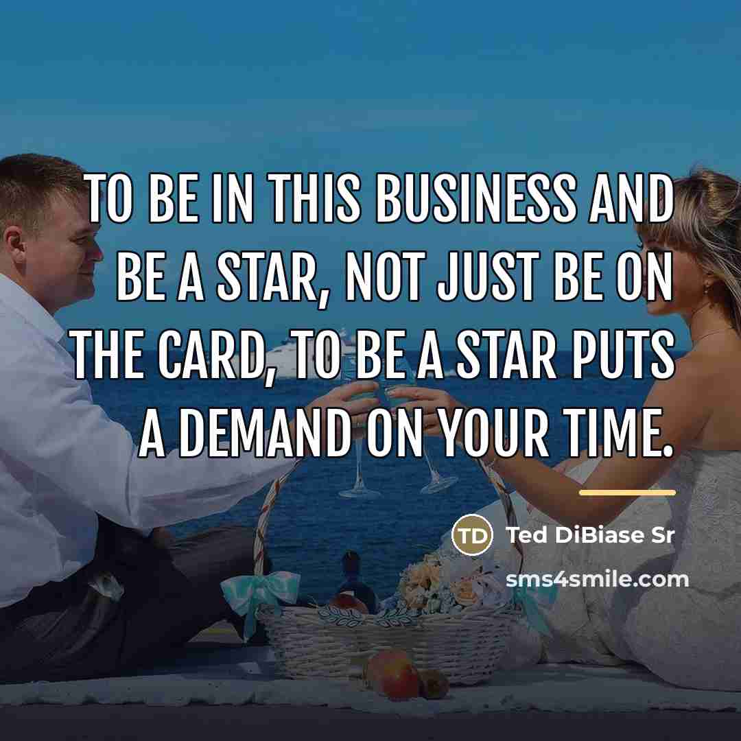 “To be in this business and be a star, not…” quote by Ted DiBiase Sr