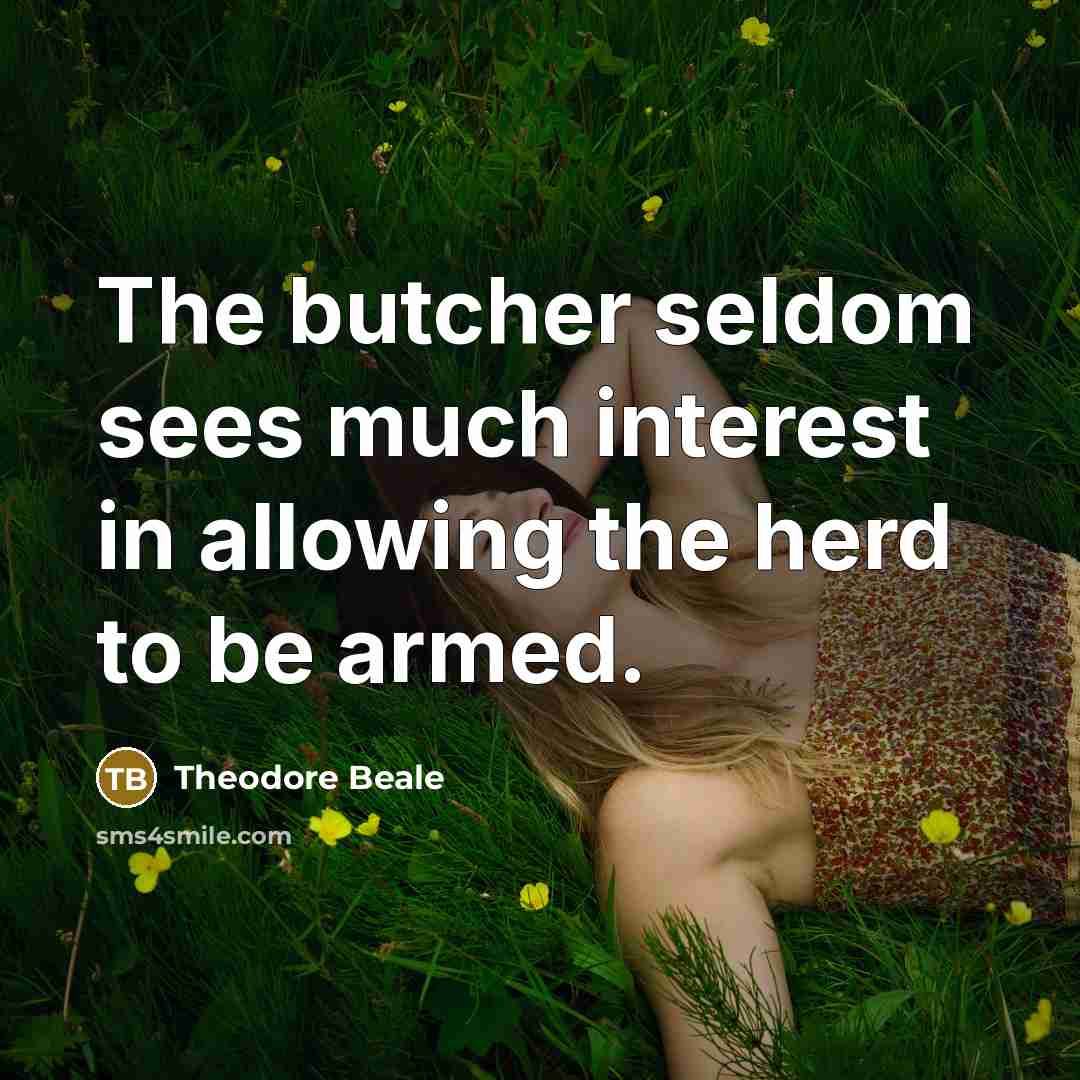 “The butcher seldom sees much interest in allowing the herd…” quote by Theodore Beale