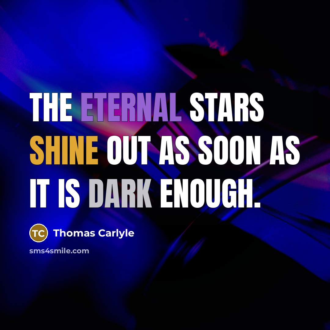 “The eternal stars shine out as soon as it is…” quote by Thomas Carlyle