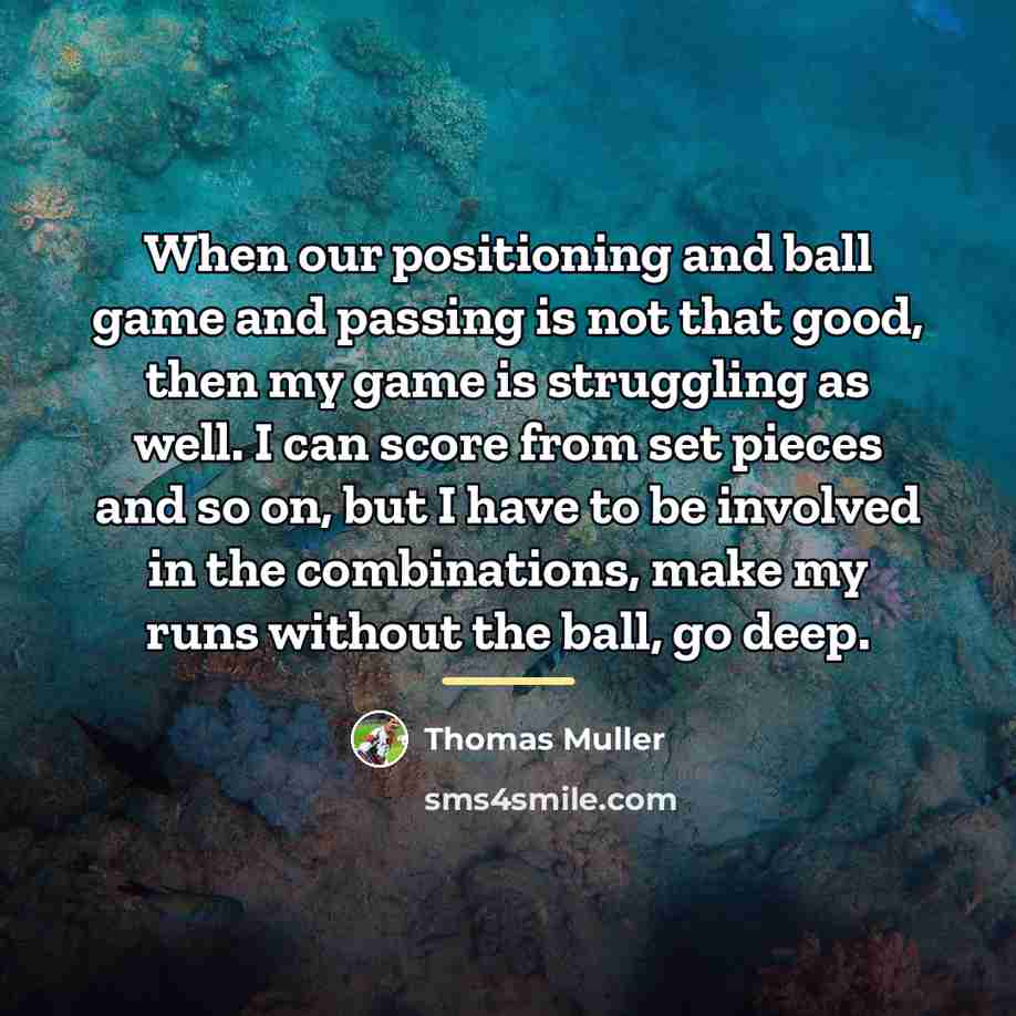 “When our positioning and ball game and passing is not…” quote by Thomas Muller