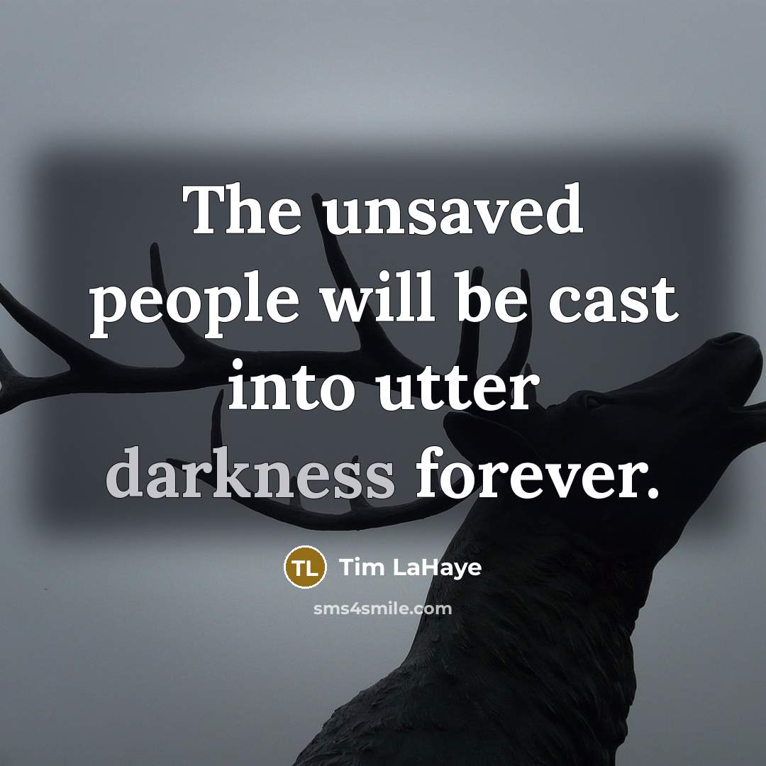 “The unsaved people will be cast into utter darkness forever.…” quote by Tim LaHaye