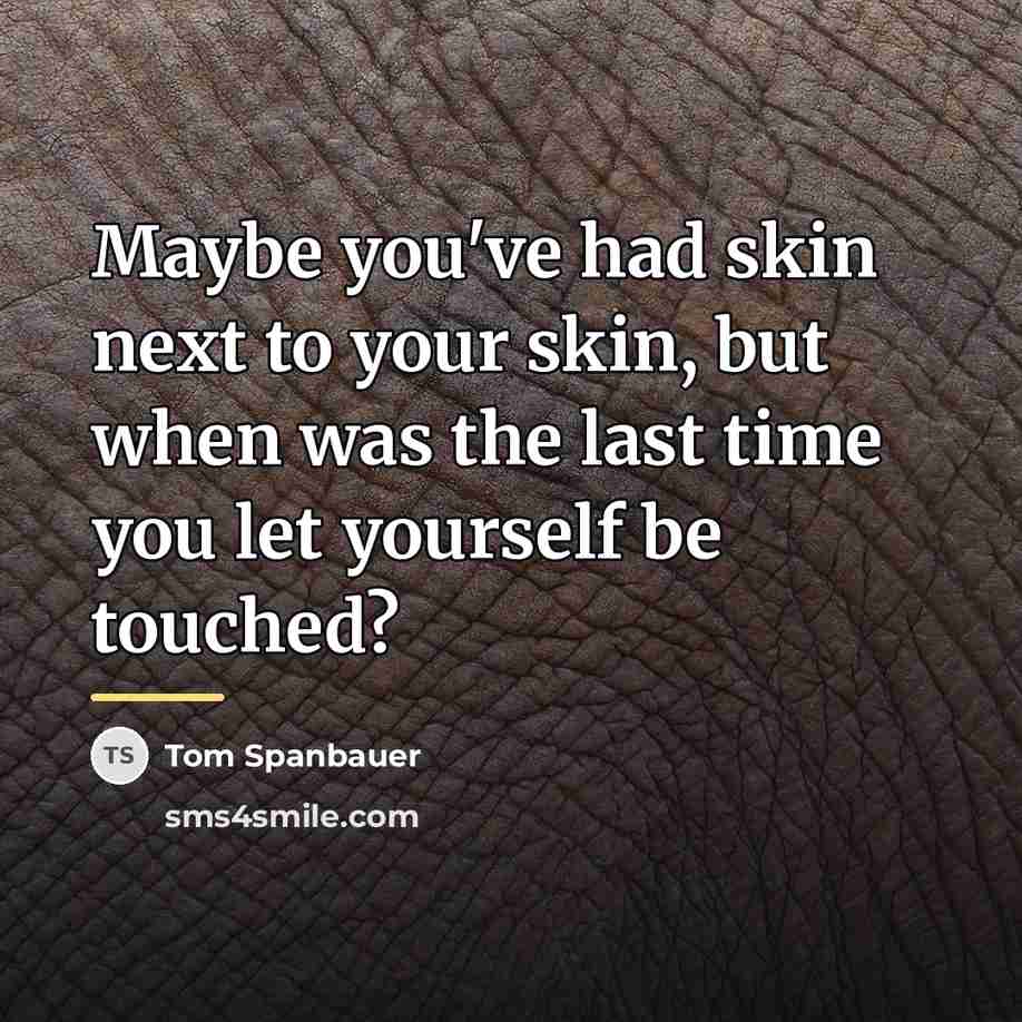 “Maybe you've had skin next to your skin, but when…” quote by Tom Spanbauer