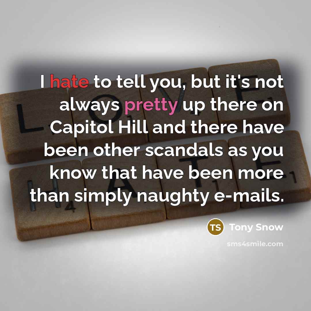 “I hate to tell you, but it's not always pretty…” quote by Tony Snow