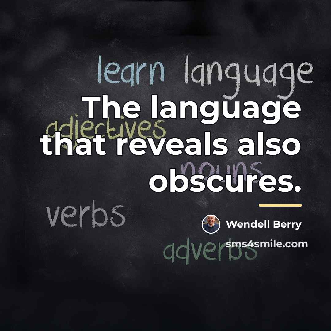 “The language that reveals also obscures.…” quote by Wendell Berry