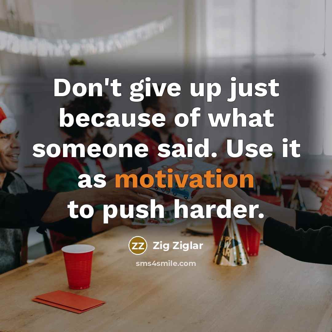 “Don't give up just because of what someone said. Use…” quote by Zig Ziglar