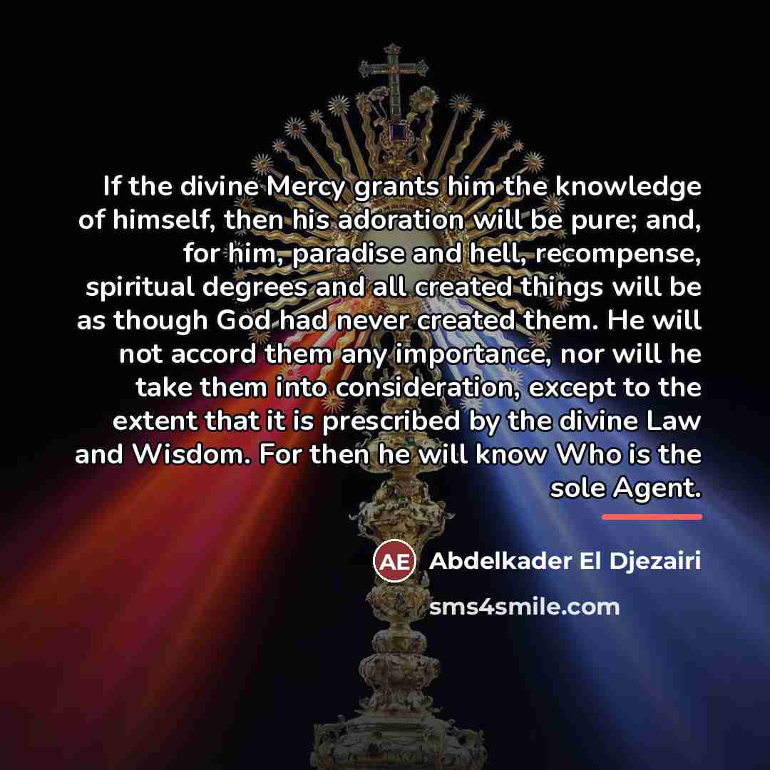 “If the divine Mercy grants him the knowledge of himself,…” quote by Abdelkader El Djezairi