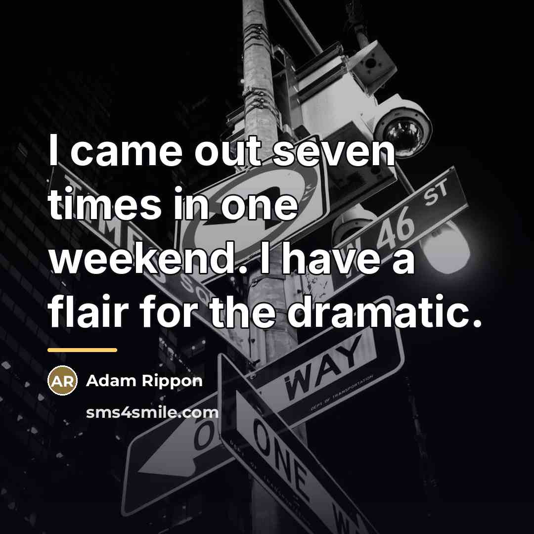 “I came out seven times in one weekend. I have…” quote by Adam Rippon