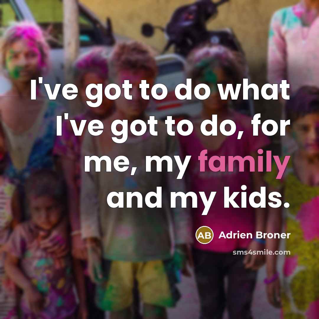 “I've got to do what I've got to do, for…” quote by Adrien Broner