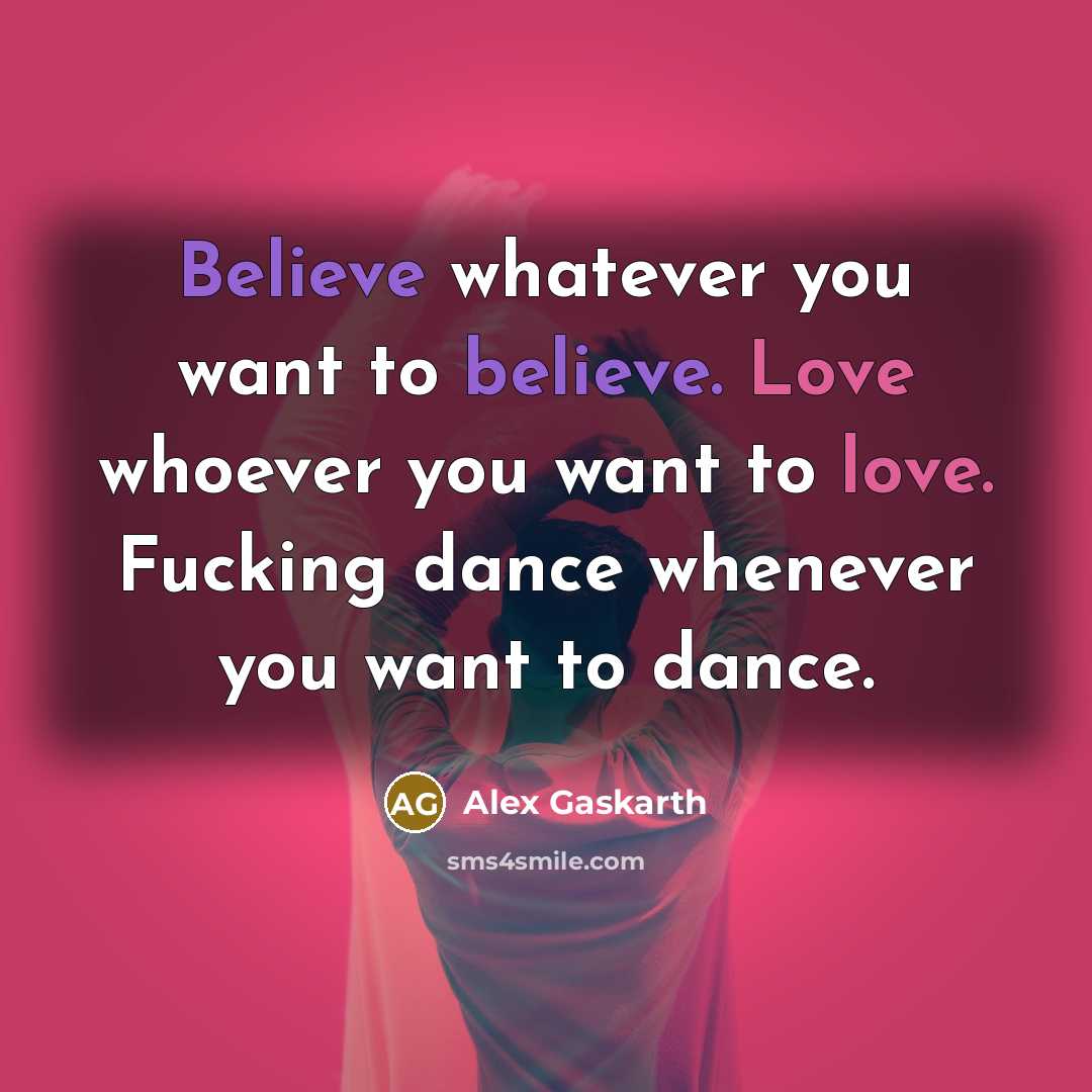 “Believe whatever you want to believe. Love whoever you want…” quote by Alex Gaskarth