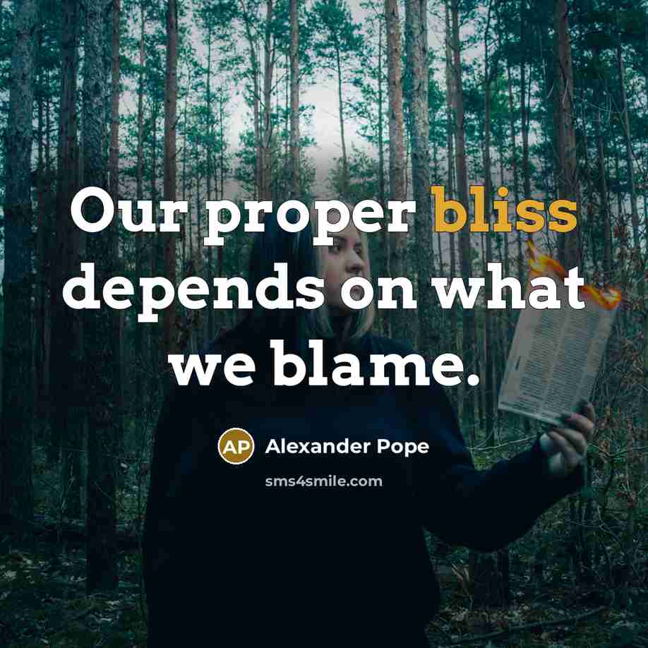 “Our proper bliss depends on what we blame.…” quote by Alexander Pope