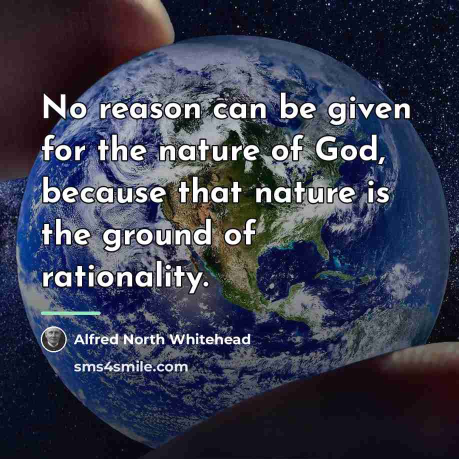 “No reason can be given for the nature of God,…” quote by Alfred North Whitehead