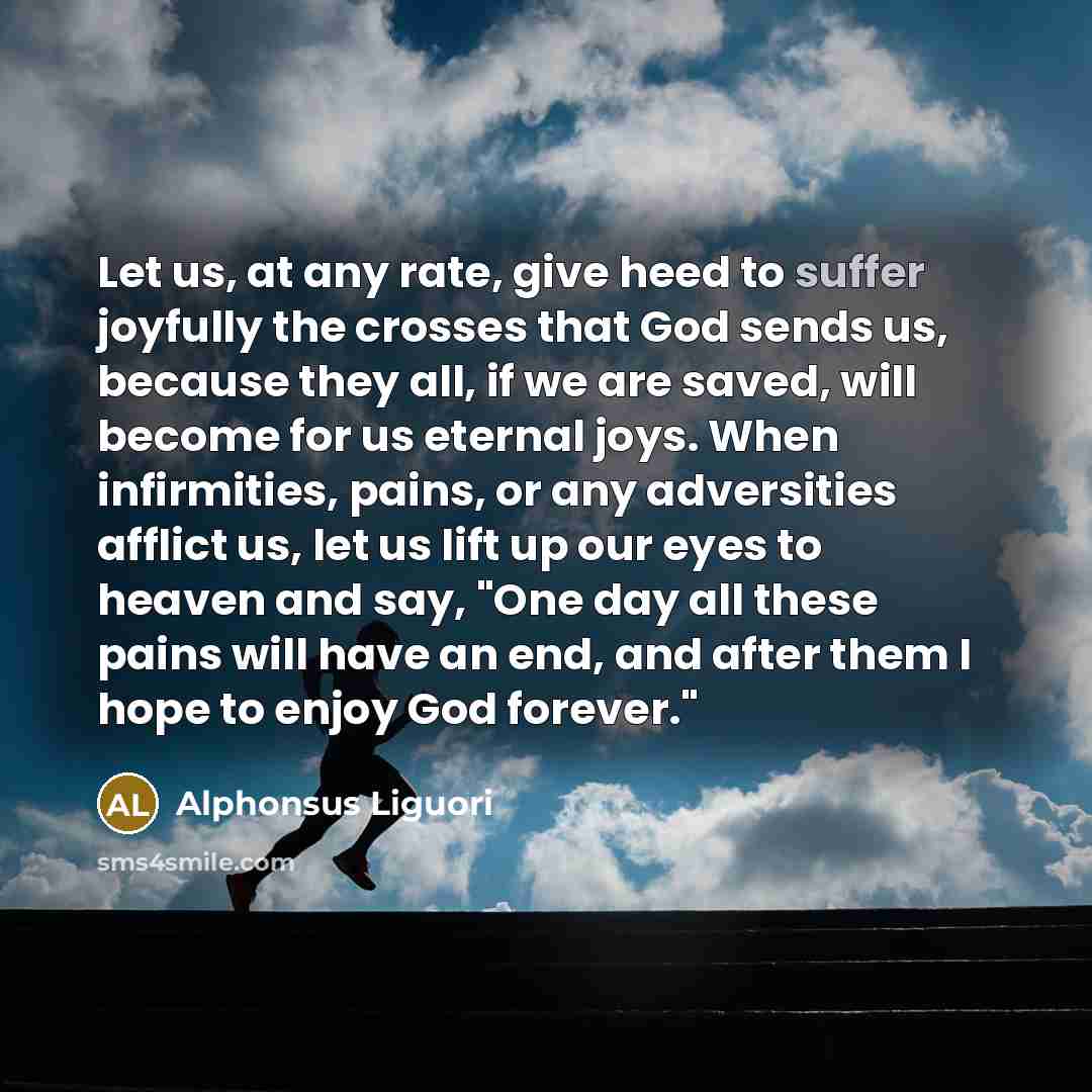 “Let us, at any rate, give heed to suffer joyfully…” quote by Alphonsus Liguori