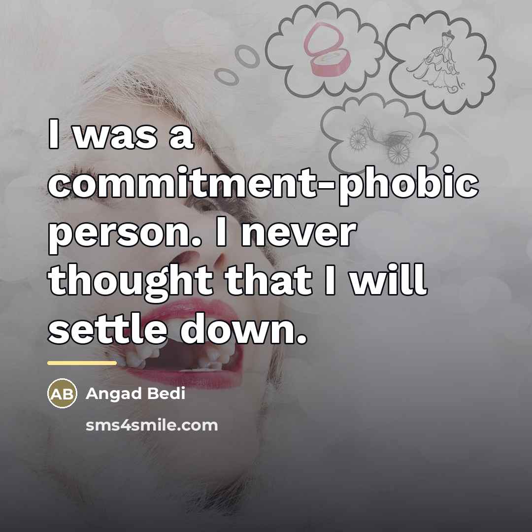 “I was a commitment-phobic person. I never thought that I…” quote by Angad Bedi