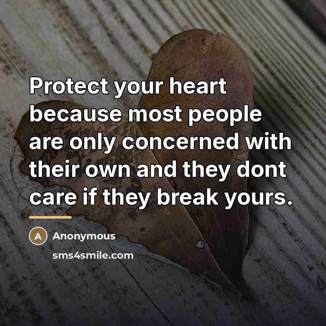 “Protect your heart because most people are only concerned with…” quote by Anonymous