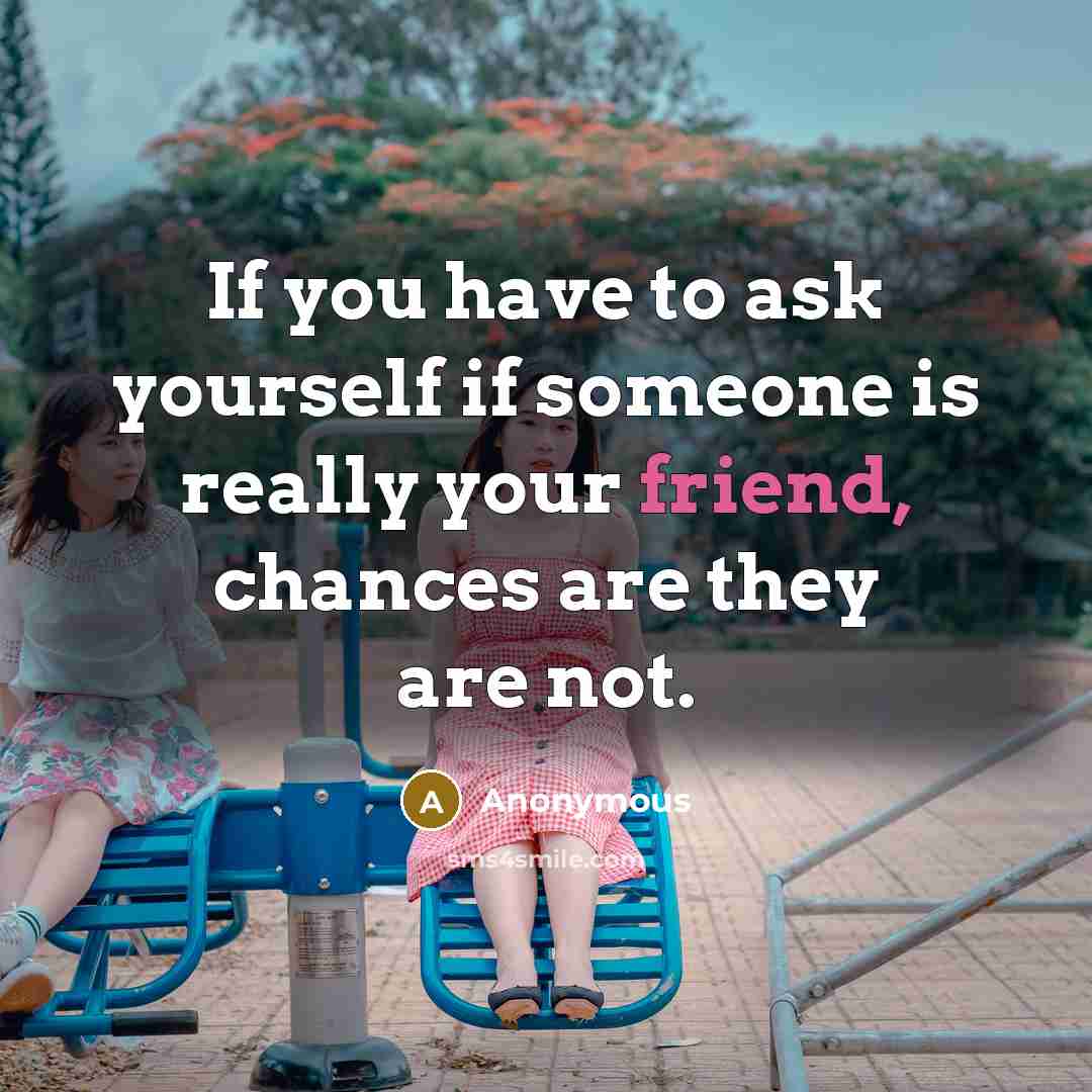 “If you have to ask yourself if someone is really…” quote by Anonymous