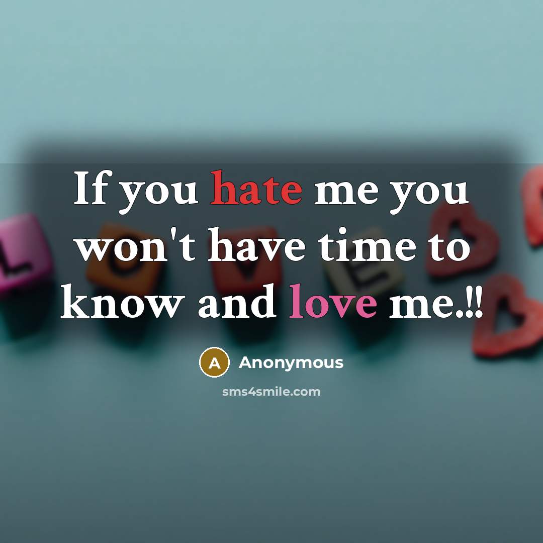 “If you hate me you won't have time to know…” quote by Anonymous