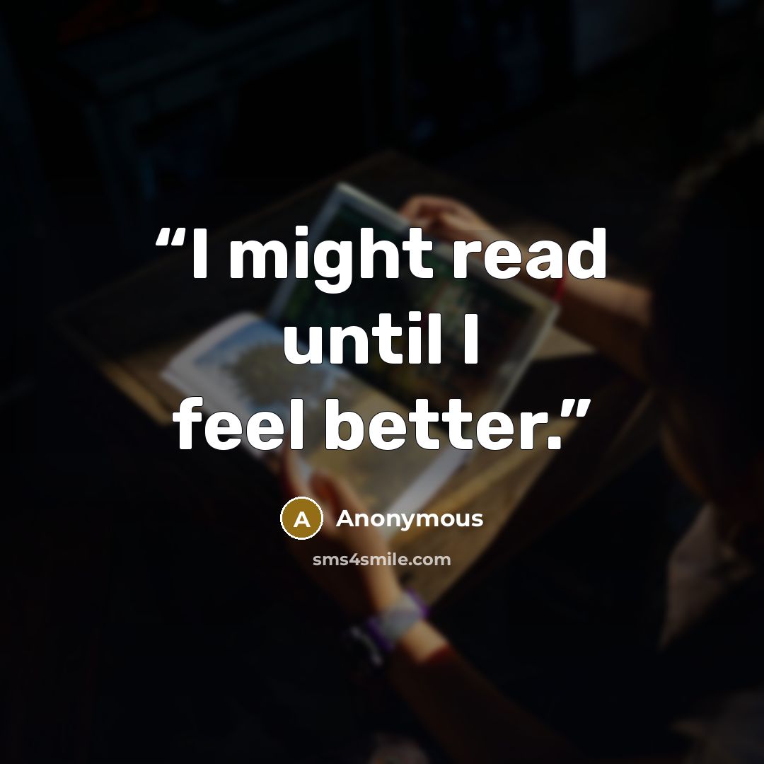 “I might read until I feel better.” quote by Anonymous