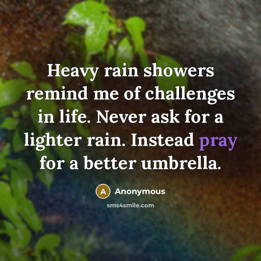 “Heavy rain showers remind me of challenges in life. Never…” quote by Anonymous