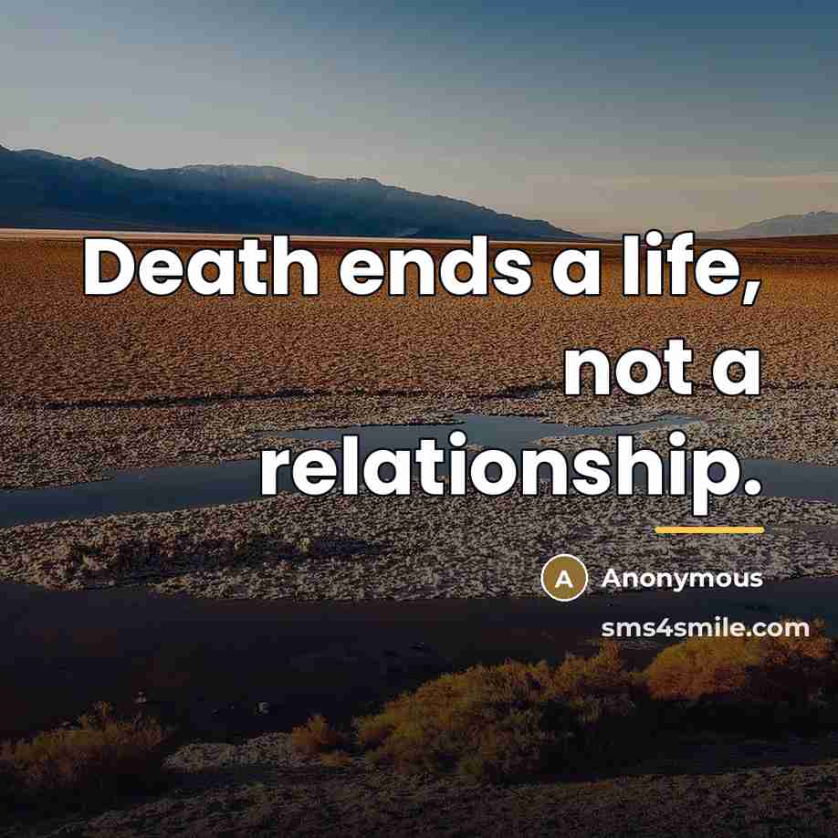 “Death ends a life, not a relationship.…” quote by Anonymous