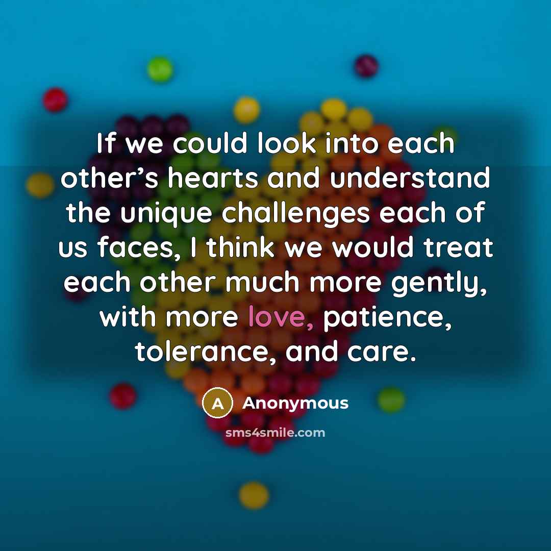 “If we could look into each other’s hearts and understand…” quote by Anonymous