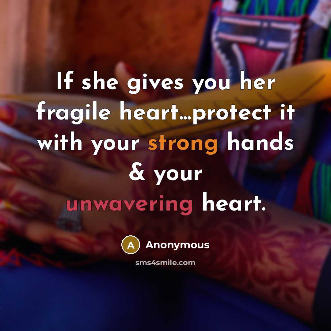 “If she gives you her fragile heart...protect it with your…” quote by Anonymous