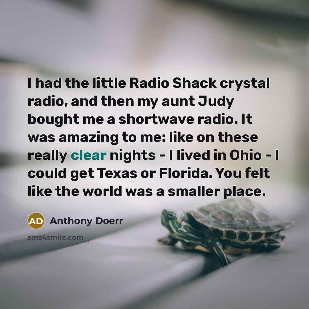 “I had the little Radio Shack crystal radio, and then…” quote by Anthony Doerr