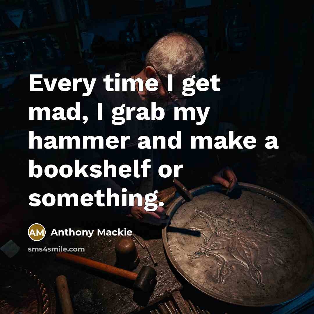 “Every time I get mad, I grab my hammer and…” quote by Anthony Mackie
