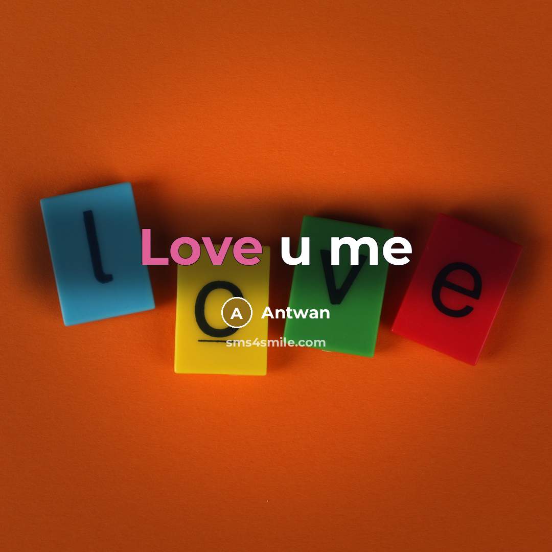 “Love u me…” quote by Antwan